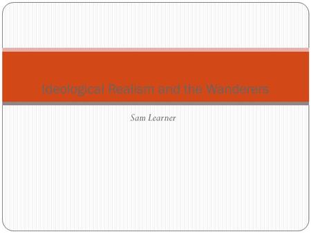 Sam Learner Ideological Realism and the Wanderers.