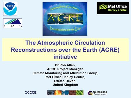 Dr Rob Allan, ACRE Project Manager, Climate Monitoring and Attribution Group, Met Office Hadley Centre, Exeter, Devon, United Kingdom The Atmospheric Circulation.
