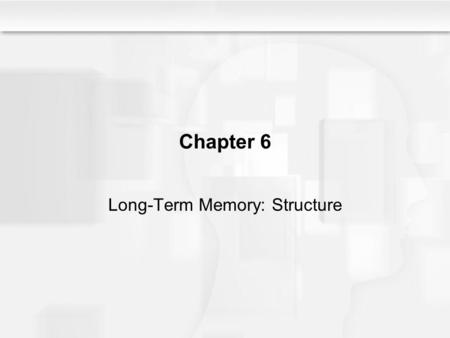 Chapter 6 Long-Term Memory: Structure. Some Questions to Consider How does damage to the brain affect the ability to remember what has happened in the.