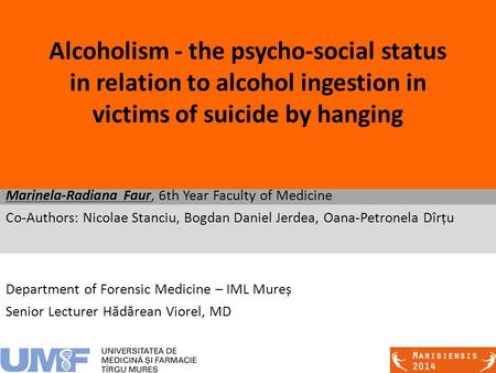 Alcoholism - the psycho-social status in relation to alcohol ingestion in victims of suicide by hanging Department of Forensic Medicine – IML Mureș Senior.