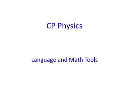 CP Physics Language and Math Tools. SCHOOLNOTES ONLINE  Homework, quiz and test notices, copies of class handouts,