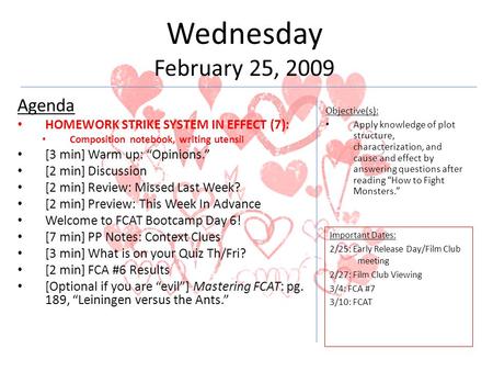Wednesday February 25, 2009 Agenda HOMEWORK STRIKE SYSTEM IN EFFECT (7): Composition notebook, writing utensil [3 min] Warm up: “Opinions.” [2 min] Discussion.