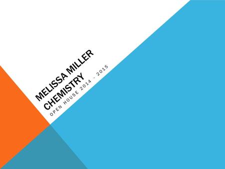 MELISSA MILLER CHEMISTRY OPEN HOUSE 2014 - 2015. MELISSA MILLER.