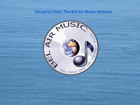 Ahead of time: The Bel Air Music Website. Bel Air Music Recording Moscow Bel Air Music ReproductionDenmark eCommerce www.belairmusic.com Bel Air Music.