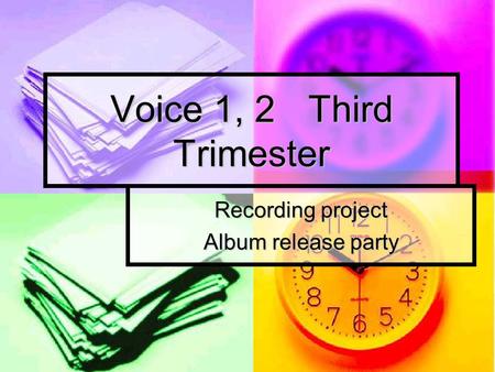 Voice 1, 2Third Trimester Recording project Album release party.