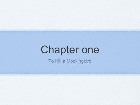 Chapter one To Kill a Mockingbird.