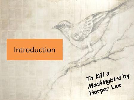 Introduction To Kill a Mockingbird by Harper Lee.