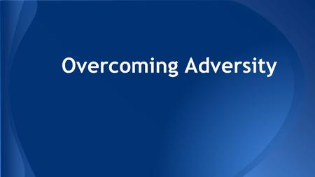 Overcoming Adversity.