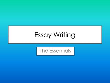 Essay Writing The Essentials. Purpose of Introduction To clarify what the essay is about To put the topic of the essay in context To set the tone for.