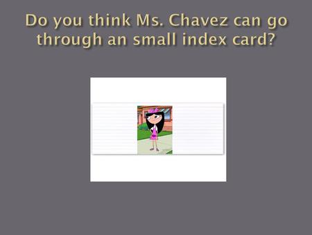 Do you think Ms. Chavez can go through an small index card?