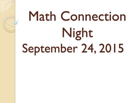Math Connection Night September 24, 2015. Prior Understandings— Grades K-2 Counting numbers in a set (K) Counting by tens (K) Understanding the numbers.