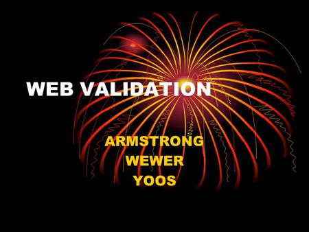 WEB VALIDATION ARMSTRONG WEWER YOOS. Web Validation HOW CAN YOU TELL A WEB SITE IS VALID?