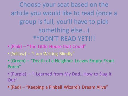 Choose your seat based on the article you would like to read (once a group is full, you’ll have to pick something else…) **DON’T READ YET!!! (Pink) –