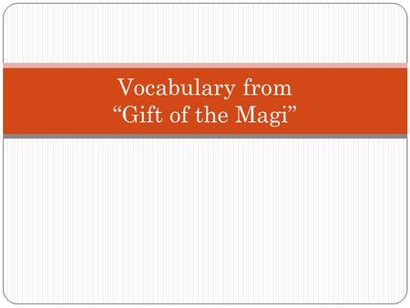 Vocabulary from “Gift of the Magi”. awfully Adverb In this sentence it means “very” Like “terribly” – the adjective forms mean “bad” – for example, “It.