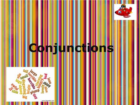 Conjunctions What are Conjunctions? Coordinating ConjunctionsSubordinating Conjunctions and, but, or, nor, for, yet, soalthough, because, since, unless.