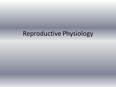 Reproductive Physiology. Topics Introduction Types of reproduction Reproductive cycle Sexual behaviour/sexual act (Read Notes) Components of sexual act.