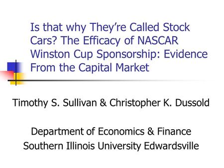 Is that why They’re Called Stock Cars? The Efficacy of NASCAR Winston Cup Sponsorship: Evidence From the Capital Market Timothy S. Sullivan & Christopher.