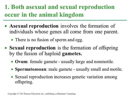  Asexual reproduction involves the formation of individuals whose genes all come from one parent.  There is no fusion of sperm and egg.  Sexual reproduction.