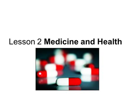 Lesson 2 Medicine and Health. Lesson objectives To be aware of the role that our genes and our minds play in determining our health To develop an awareness.