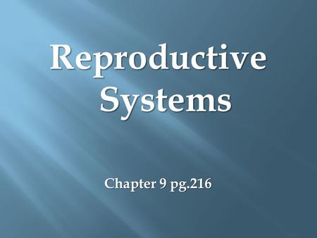 Reproductive Systems Chapter 9 pg.216. Reproduction  An essential function of all living things is called reproduction –  Reproduction = the process.