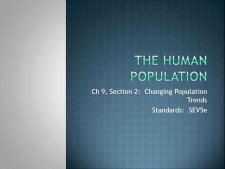 Ch 9, Section 2: Changing Population Trends Standards: SEV5e