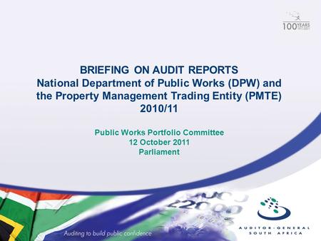 BRIEFING ON AUDIT REPORTS National Department of Public Works (DPW) and the Property Management Trading Entity (PMTE) 2010/11 Public Works Portfolio Committee.