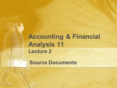 Accounting & Financial Analysis 11 Lecture 2 Source Documents.