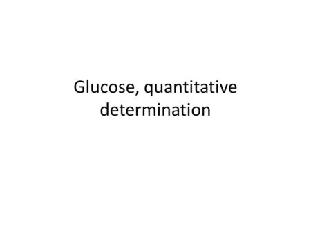Glucose, quantitative determination
