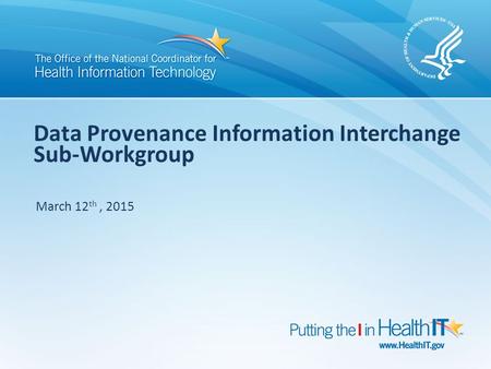 Data Provenance Information Interchange Sub-Workgroup March 12 th, 2015.