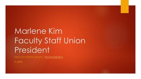 Marlene Kim Faculty Staff Union President FACULTY STAFF UNION: X 6295.