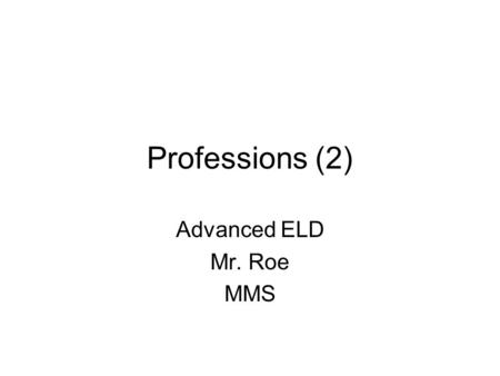 Professions (2) Advanced ELD Mr. Roe MMS. What do you think a _____ does on a daily basis? lawyer doctor veterinarian hairstylist chef mechanic truck.