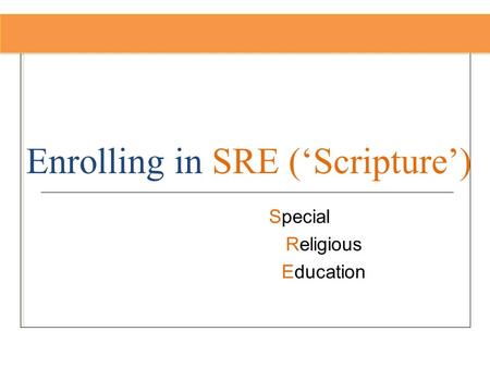 Enrolling in SRE (‘Scripture’) Special Religious Education.