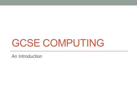 GCSE COMPUTING An Introduction. ICT vs Computing ICT How to use technology. Using computer software. “Behind the wheel.” Computing How technology works.