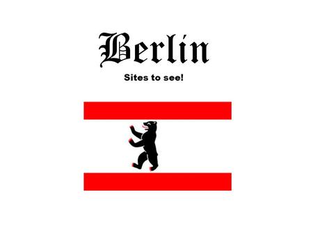 Berlin Sites to see!. Where’s Berlin? Berlin Facts Capital of the Federal Republic of Germany – Since October 3, 1990 Population about 3.5 million One.
