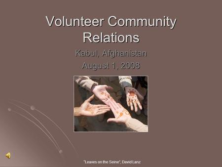 Volunteer Community Relations Kabul, Afghanistan August 1, 2008 “Leaves on the Seine”, David Lanz.