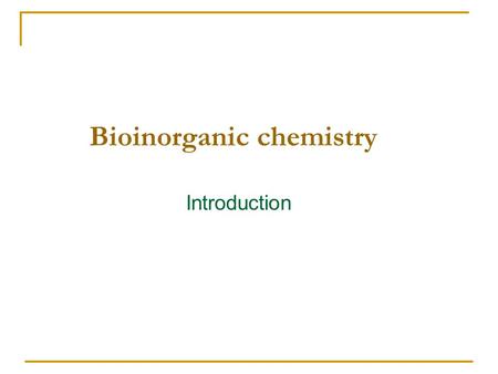 Bioinorganic chemistry Introduction. Bioinorganic chemistry as a highly interdisciplinary research field Inorganic chemistry biochemistry (micro-) biology.