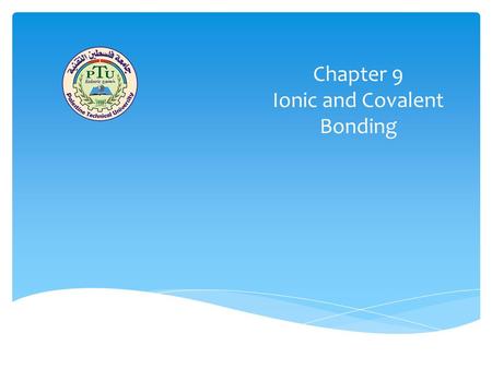 Chapter 9 Ionic and Covalent Bonding