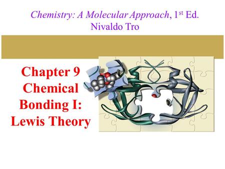 Chapter 9 Chemical Bonding I: Lewis Theory Chemistry: A Molecular Approach, 1 st Ed. Nivaldo Tro.