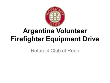 Argentina Volunteer Firefighter Equipment Drive Rotaract Club of Reno.