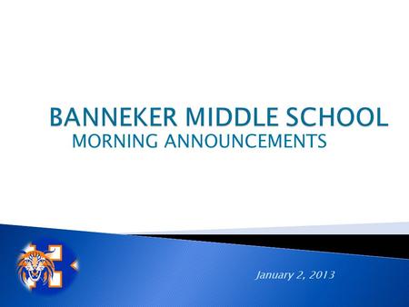 MORNING ANNOUNCEMENTS January 2, 2013. Attention Staff and Students! There will be no after school activities on the following dates: Wednesday, January.