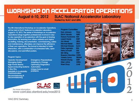 1 WAO 2012 Summary. August 10, 2012 at SLAC Workshop on Accelerator Operations Hosted by SLAC National Accelerator Laboratory & Lawrence Berkeley National.