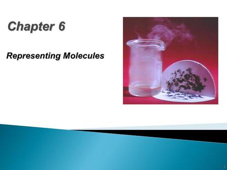 Chapter 6 Chapter 6 Representing Molecules 1.