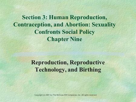 Section 3: Human Reproduction, Contraception, and Abortion: Sexuality Confronts Social Policy Chapter Nine Reproduction, Reproductive Technology, and Birthing.
