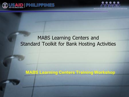 MABS Learning Centers and Standard Toolkit for Bank Hosting Activities MABS Learning Centers Training Workshop.