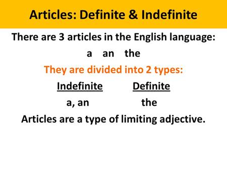 Articles: Definite & Indefinite There are 3 articles in the English language: a an the They are divided into 2 types: Indefinite Definite a, an the Articles.