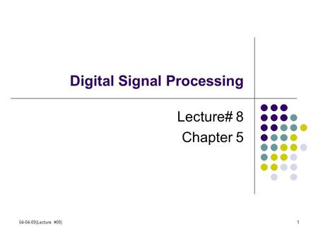 04-04-09(Lecture #08)1 Digital Signal Processing Lecture# 8 Chapter 5.