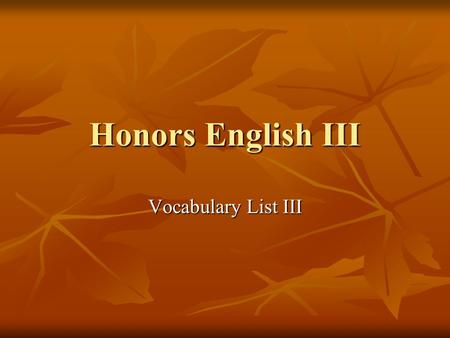 Honors English III Vocabulary List III. 1) Abominate (v.) to have an intense dislike or hatred for (v.) to have an intense dislike or hatred for Synonyms: