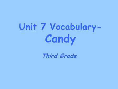 Unit 7 Vocabulary- Candy Third Grade. actual real Though some children fear them, no actual monsters live under the bed. Part of Speech ***** adj real,