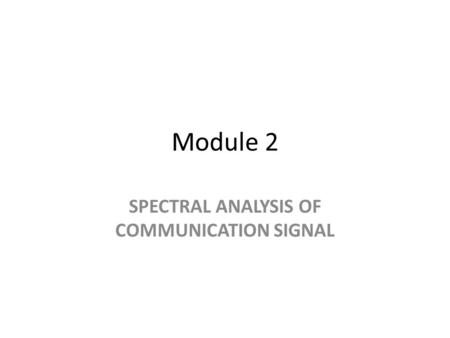 Module 2 SPECTRAL ANALYSIS OF COMMUNICATION SIGNAL.