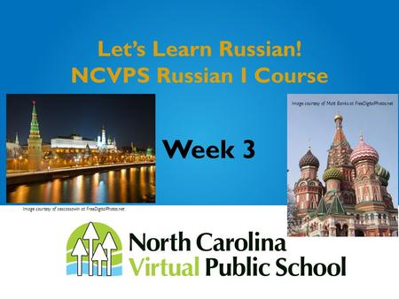 Let’s Learn Russian! NCVPS Russian I Course Week 3 Image courtesy of cescassawin at FreeDigitalPhotos.net Image courtesy of Matt Banks at FreeDigitalPhotos.net.